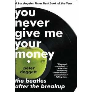You Never Give Me Your Money: The Beatles After the Breakup | Peter Doggett (ISBN: 9780061774188)
