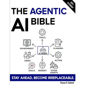 The Agentic AI Bible | Thomas R. Caldwell (ISBN: 9798196919046)