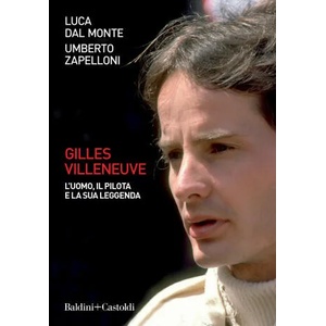 Gilles Villeneuve. L’uomo, il pilota e la sua leggenda | Luca Dal Monte, Umberto Zapelloni (2021)