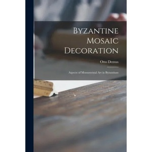 Byzantine Mosaic Decoration; Aspects of Monumental Art in Byzantium (ISBN: 9781014563835)