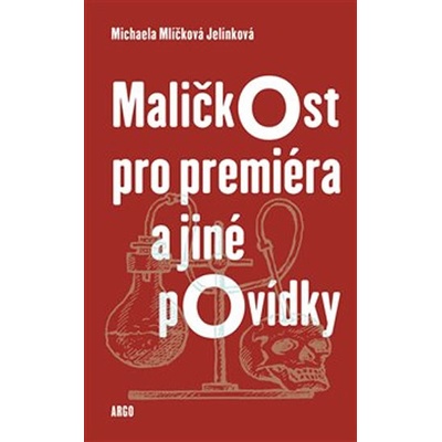 Maličkost pro premiéra a jiné povídky - Michaela Mlíčková Jelínková