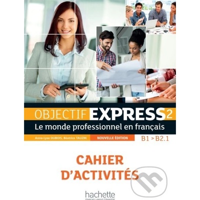 Objectif Express 2 - Cahier dactivités - Béatrice TauzinAnne-Lyse DuboisSéverine Izquierdo-QuilichiniSylvie Peltier