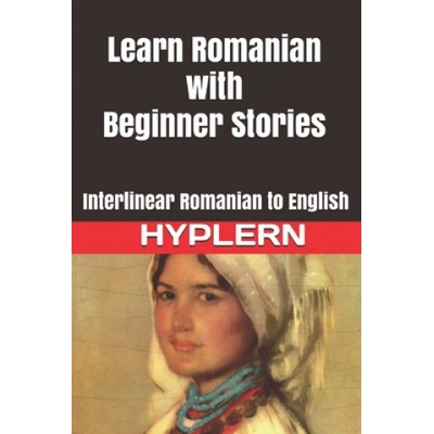Learn Romanian with Beginner Stories: Interlinear Romanian to English