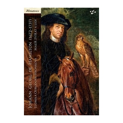 Johann Georg de Hamilton - 1672–1737. Malíř zvířat a lidí - Ludmila Ourodová-Hronková - Národní památkový ústav