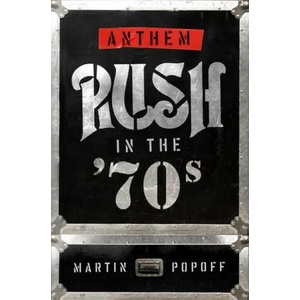 Anthem: Rush In The '70s | Martin Popoff (ISBN: 9781770415683)