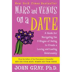 Mars and Venus on a Date: A Guide for Navigating the 5 Stages of Dating to Create a Loving and Lasting Relationship | John Gray (ISBN: 9780060932213)
