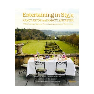 Entertaining in Style: Nancy Astor and Nancy Lancaster: Table Settings, Recipes, Flower Arrangements, and Decorating | Emily Astor, Bob Colacello (ISBN: 9780847871445)