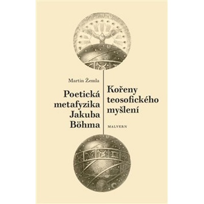 Kořeny teosofického myšlení. Poetická metafyzika Jakuba Böhma - Martin Žemla