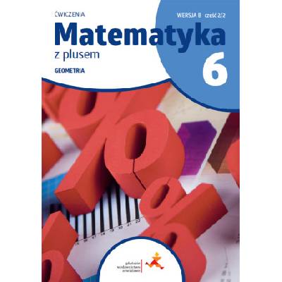 Matematyka z plusem ćwiczenia dla klasy 6 geometria wersja B część 2/2 szkoła podstawowa wydanie 2022 | Małgorzata Dobrowolska, Marta Jucewicz, Piotr Zarzycki