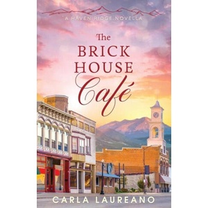 The Brick House Cafe: A Clean Small-Town Contemporary Romance Novella | Carla Laureano (ISBN: 9781960079015)