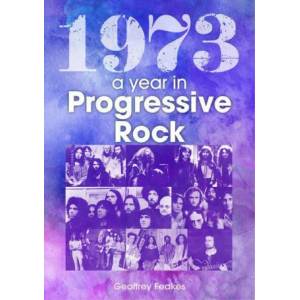 1973: The Golden Year of Progressive Rock | Geoffrey Feakes (ISBN: 9781789521658)