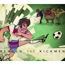 Behold the Kickmen