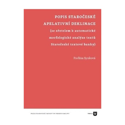 Popis staročeské apelativní deklinace, se zřetelem k automatické morfologické analýze textů Staročeské textové banky – Pavlína Synková
