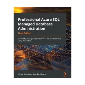 Professional Azure SQL Managed Database Administration | AHMAD OSAMA (ISBN: 9781801076524)
