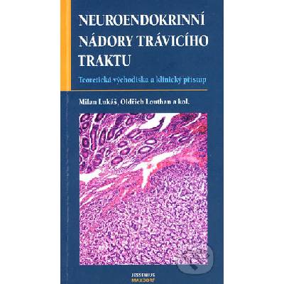 Neuroendokrinní nádory trávicího traktu - Milan Lukáš, Oldřich Louthan a kolektív