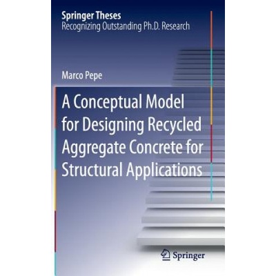 Conceptual Model for Designing Recycled Aggregate Concrete for Structural Applications | Marco Pepe