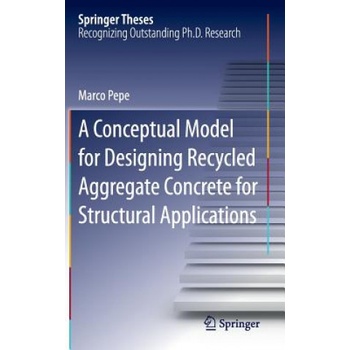 Conceptual Model for Designing Recycled Aggregate Concrete for Structural Applications | Marco Pepe