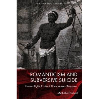Romanticism and Subversive Suicide - Faubert, Michelle (Professor of Romanticism, University of Manitoba)