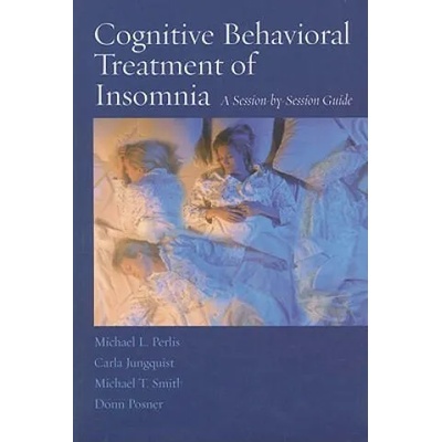 Cognitive Behavioral Treatment of Insomnia | Michael L. Perlis, Carla Jungquist, Michael T. Smith