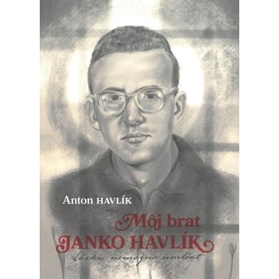 Môj brat Janko Havlík - Havlík Anton