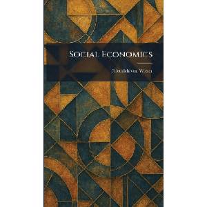 Social Economics | Friedrich von Wieser (ISBN: 9781025990354)