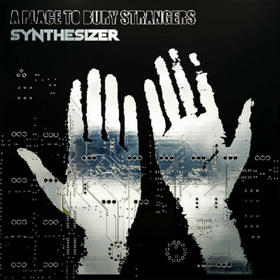 A Place to Bury Strangers - SYNTHESIZER Vinyl
