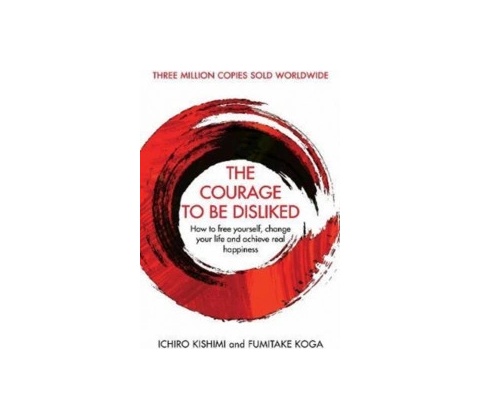 The Courage to Be Disliked