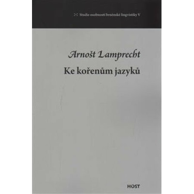 Ke kořenům jazyků - Arnošt Lamprecht