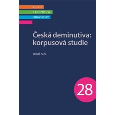 Česká deminutiva: Korpusová studie - Tomáš Káňa
