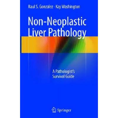 Non-Neoplastic Liver Pathology | Raul S. Gonzalez, Kay Washington