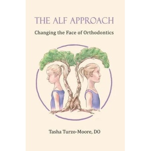 The ALF Approach: Changing the Face of Orthodontics | Tasha Turzo-Moore Do (ISBN: 9781735864204)