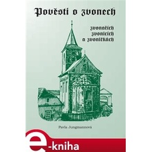 Pověsti o zvonech, zvonařích, zvonicích a zvoničkách - Pavla Jungmannová