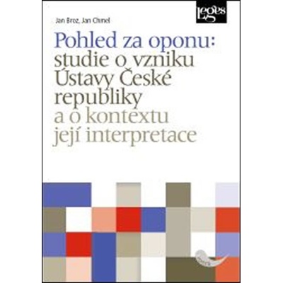 Pohled za oponu: studie o vzniku Ústavy České republiky a o kontextu její interpretace - BROZ JAN, CHMEL JAN