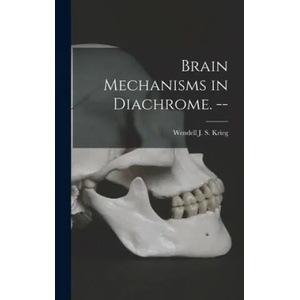 Brain Mechanisms in Diachrome. -- | Wendell J. S. (Wendell Jordan Krieg (ISBN: 9781013888151)