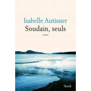 Soudain, seuls | Isabelle Autissier (ISBN: 9782253098997)