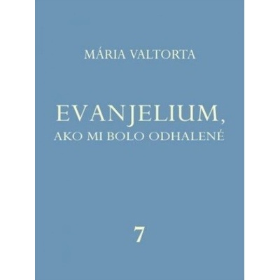 Evanjelium, ako mi bolo odhalené 7 - Mária Valtorta