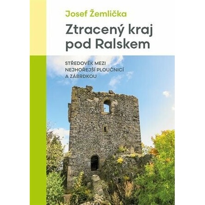 Ztracený kraj pod Ralskem - Středověk mezi nejhořejší Ploučnicí a Zábrdkou - Žemlička Josef