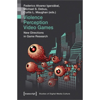 Violence | Perception | Video Games - New Directions in Game Research | Federico Alvarez Igarzábal, Michael S. Debus, Curtis L. Maughan