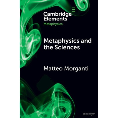 Metaphysics and the Sciences Morganti Matteo