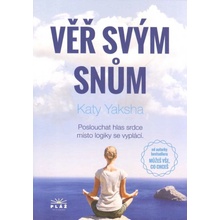 Věř svým snům - Poslouchat hlas srdce místo logiky se vyplácí - Katy Yaksha