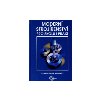 Moderní strojírenství pro školu a praxi - Josef a kolektiv Dillinger