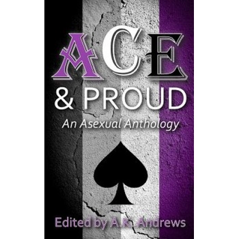 Createspace Independent Publishing Platform Ace & Proud: An Asexual Anthology | A K Andrews