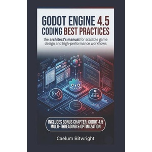 Godot Engine 4.5 Coding Best Practices | Caelum Bitwright (2026)