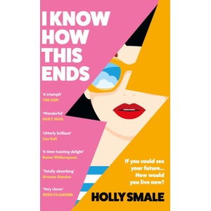 I Know How This Ends | Holly Smale (ISBN: 9781529195965)
