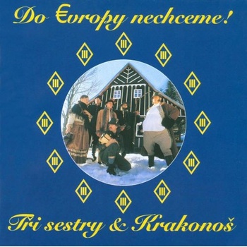 TRI SESTRY: DO EVROPY NECHCEM CD
