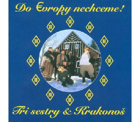 TRI SESTRY: DO EVROPY NECHCEM CD