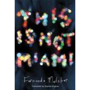 This is Not Miami | Fernanda Melchor, Sophie Hughes (ISBN: 9780811228053)