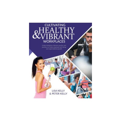 Cultivating Healthy & Vibrant Workplaces | Peter Kelly