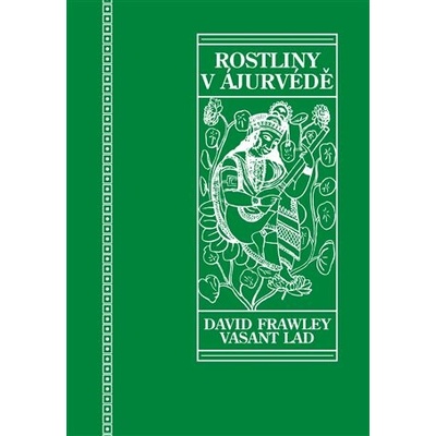 Rostliny v ájurvédě - David Frawley, Dattatray Lad Vasant