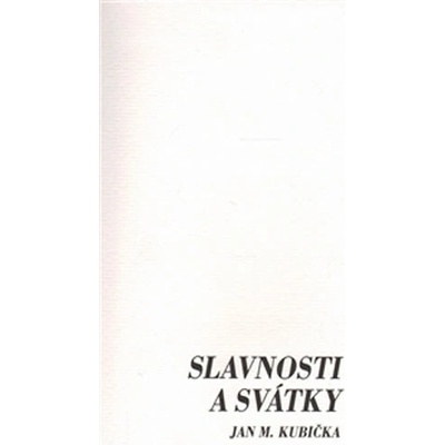 Slavnosti a svátky - Jan M. Kubička